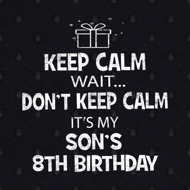 I Cant Keep Calm It's My Son's 8th birthday Boy Gift by Grabitees